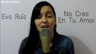 Eva Ruiz - No creo en tu amor (Cover ValeriaaStar)