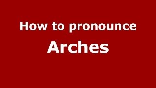 How to pronounce Arches