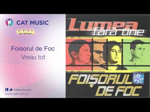 Foisorul de Foc - Vreau tot