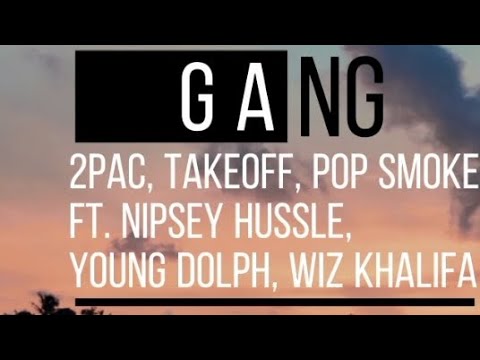 2Pac, Takeoff, Pop Smoke - GANG ft. Nipsey Hussle, Young Dolph, Wiz Khalifa ( lyric video)