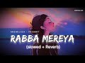Rabba Mereya Lofi Slowed X Reverb B Praak Avvy Sra Jaani