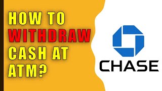 How to withdraw cash from Chase ATM