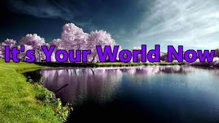 It's Your World Now