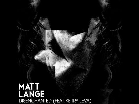 Matt Lange - Disenchanted (feat. Kerry Leva)