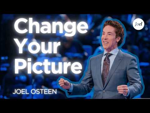 Change Your Picture | Joel Osteen