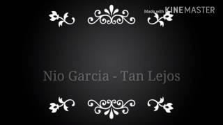 Nio Garcia - Tan Lejos. Letra...P.C