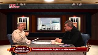 Risale-i Nur Müzakereleri - İnsan vücudunun sahibi değilse vücuttaki rolü nedir?
