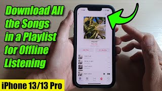 iPhone 13/13 Pro: How to Download All the Songs in a Playlist for Offline Listening