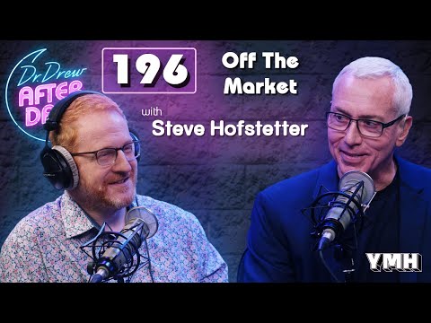 Ep. 196 Off The Market w/ Steve Hofstetter | Dr. Drew After Dark