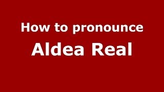 How to pronounce Aldea Real
