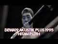 Dewa 19 - Hitam Putih (Akustik Plus 1995)