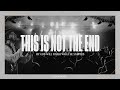 This is Not The End