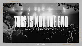 This Is Not The End | Live | LIFE Worship