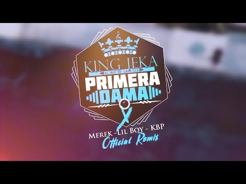 King Jeka Ft. KBP, Lil Boy, Merek - Primera Dama (Official Remix) Lyric Video