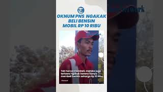 Pengendara Mobil Diduga Pegawai PNS Beli Bensin Rp 10 Ribu Sambil Tertawa, Petugas SPBU Tak Nyaman