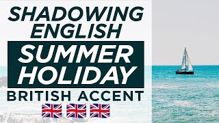IELTS Speaking Practice: Summer Holiday — Shadowing British English