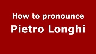 How to pronounce Pietro Longhi