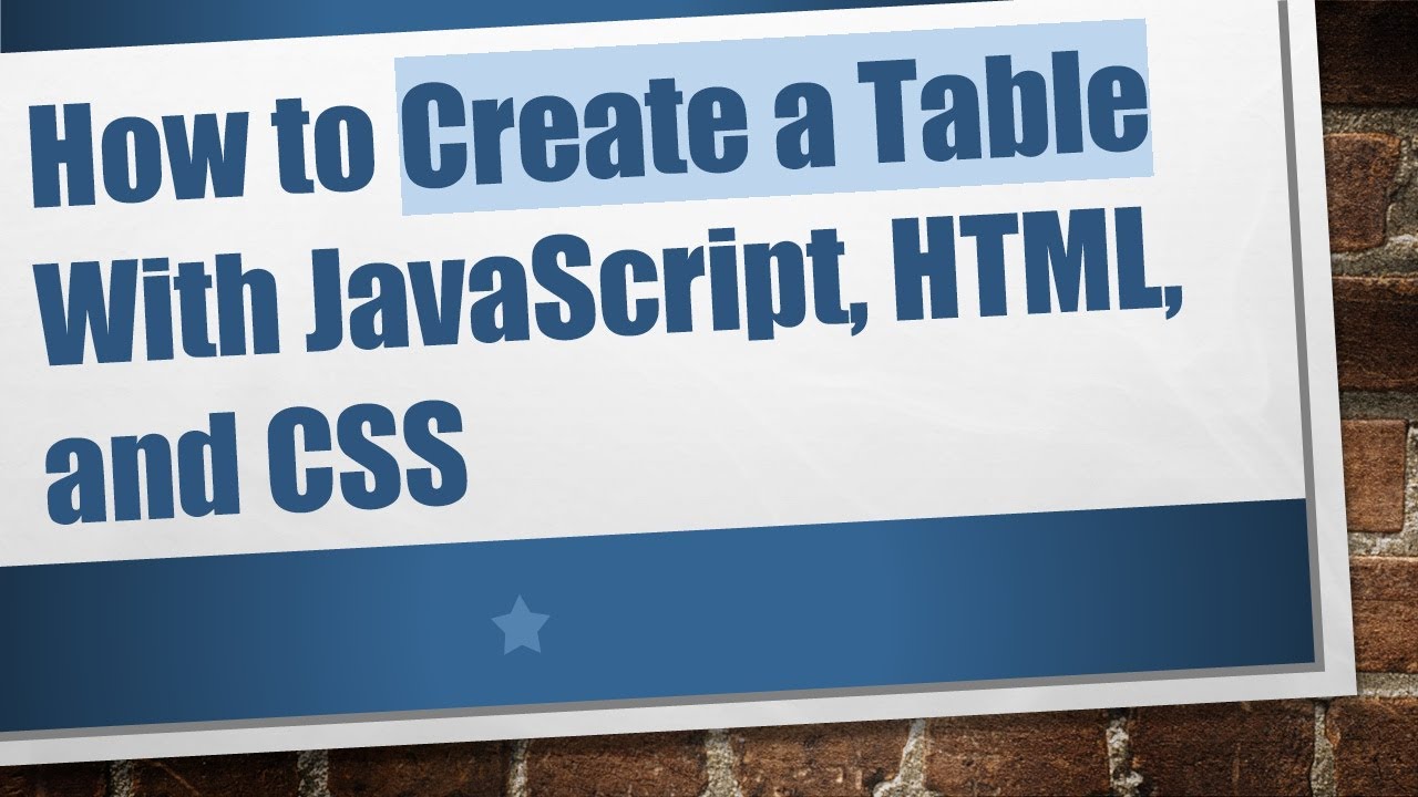 How to Create a Table With JavaScript, HTML, and CSS
