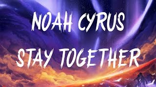 Noah Cyrus - Stay Together (Lyrics / Lyric Video)