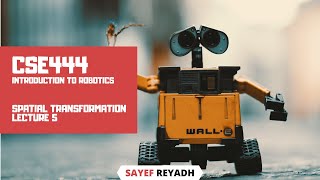 Introduction to Robotics - Spatial Transformation (Lecture 5)