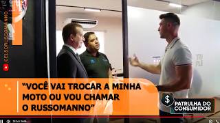 “Você vai trocar a minha moto ou vou chamar o Russomanno”