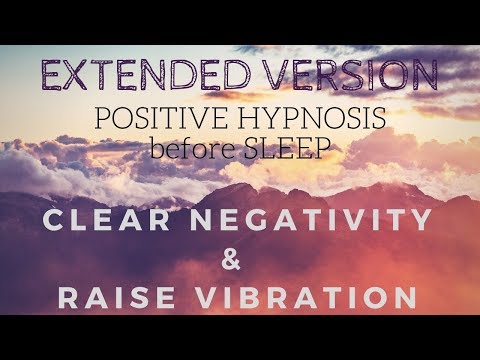 (Extended Version) Positive SLEEP HYPNOSIS to Clear Negativity and Raise your Vibration