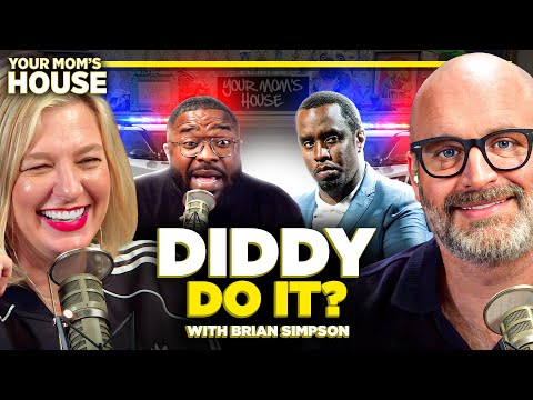 DIDDY Do It? w/ Brian Simpson | Your Mom's House Ep. 753