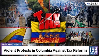 Violent Protests in Columbia Against Tax Reforms