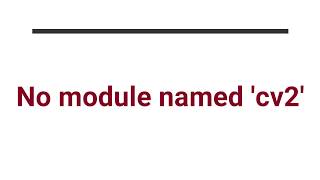 Solved : jupyter notebook No module name cv2  error