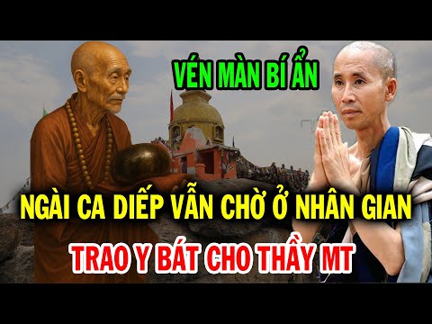 Ngài Đại Ca Diếp vẫn còn chờ đợi ở nhân gian để trao chuyền y bát cho Thầy Minh Tuệ