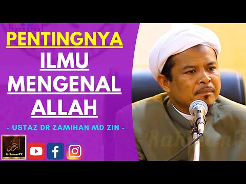 Ustaz Dr Zamihan Md Zin - PENTINGNYA ILMU MENGENAL ALLAH