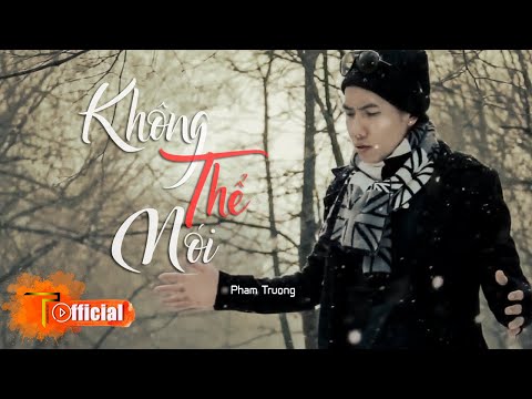Không thể nói - Phạm Trưởng