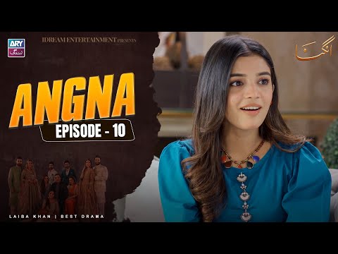 Angna Episode 10 | Laiba Khan | ARY Zindagi Drama