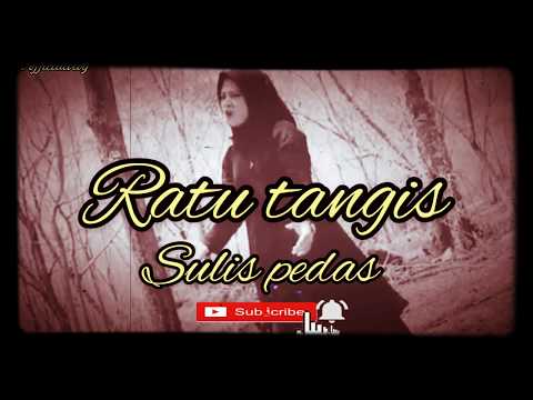 Ratu tangis- Sulis pedas...(lirik)