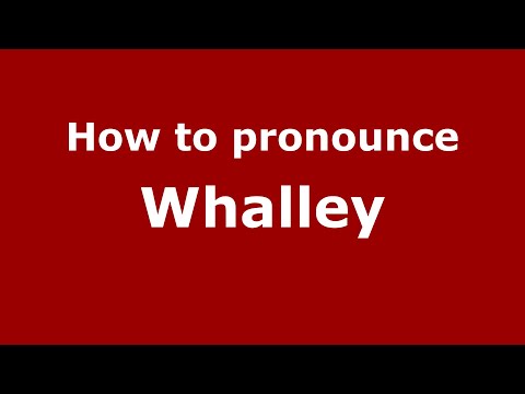 How to pronounce Whalley