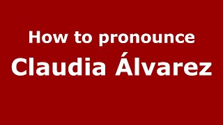 How to pronounce Claudia álvarez
