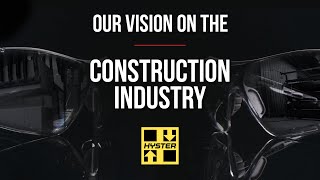 Our Vision on the Construction Industry - Hyster®