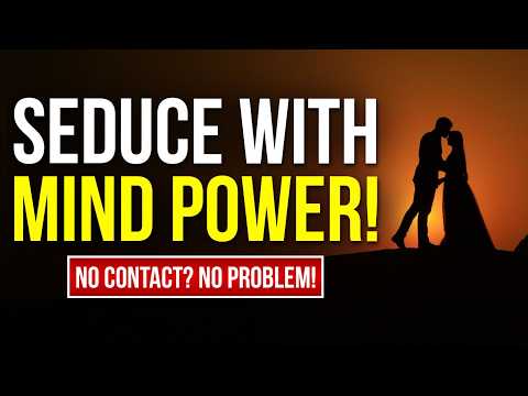Seduce Your Specific Person with Mind Power! No Contact Needed! Works Even Without Communication!