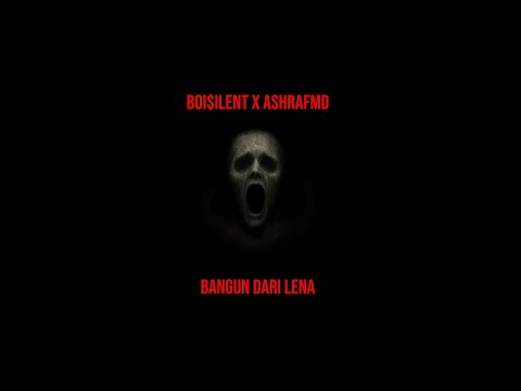 BOI$ILENT & AshrafMD - BANGUN DARI LENA (OFFICIAL LYRIC VIDEO)