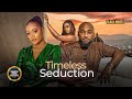 TIMELESS SEDUCTION (DEZA THE GREAT, Chinenye Ulaegbu, luchy donalds)Latest Nigerian Movie 2024