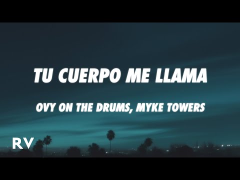 Ovy On The Drums, Myke Towers - TU CUERPO ME LLAMA (Letra/Lyrics)