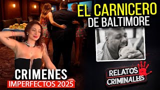 CRIMENES IMPERFECTOS - EL CARNICERO DE BALTIMORE - EL CASO MAS MACABRO DE LOS ESTADOS UNIDOS