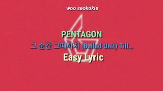 PENTAGON - 그 순간 그때까지 (Till...) Ballad Unit | Easy Lyrics