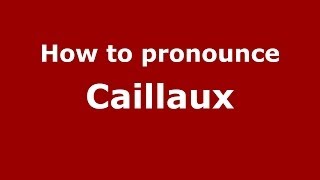 How to pronounce Caillaux