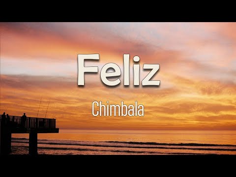 Chimbala - Feliz (Letra) | Me siento demasiado feliz Como pa' esta' pensando en ti
