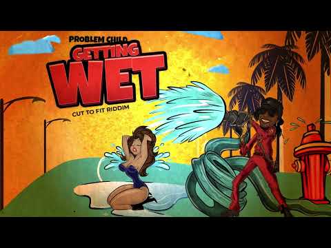 PROBLEM CHILD  - GETTING WET  (CUT TO FIT RIDDIM)