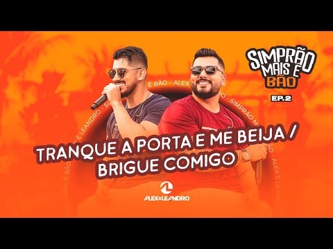 TRANQUE APORTA E ME BEIJA/ BRIGUE COMIGO - ALEX E LEANDRO (Vídeo Oficial)