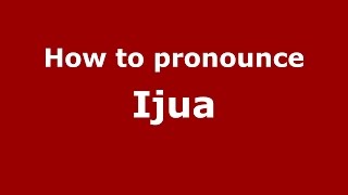 How to pronounce Ijua