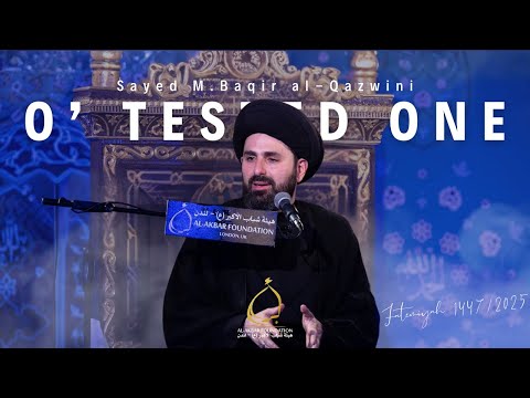 Sayed Mohammed Baqir al-Qazwini | O' Tested One | Fatemiyah 2025/1447