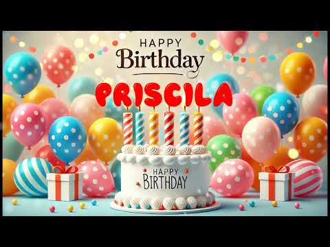 Happy Birthday PRISCILA   Happy Birthday Song   Birthday Wishes   Birthday Party